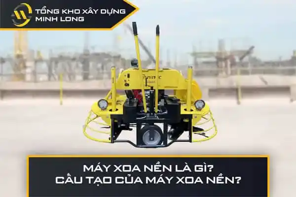 Máy xoa nền là gì? Cấu tạo của máy xoa nền