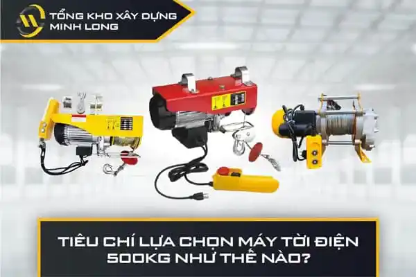 Tiêu chí lựa chọn máy tời điện 500kg như thế nào?