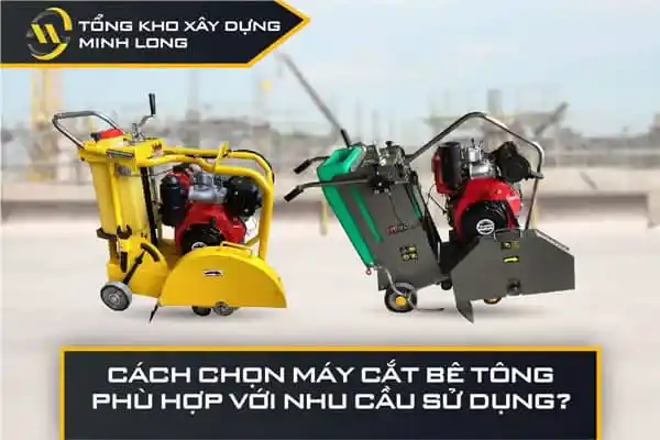 Cách chọn máy cắt bê tông phù hợp với nhu cầu sử dụng